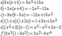 a) 3x(x+5) = 3x^2 + 15x\\ b) -2x(x+6) = -2x^2 - 12x\\ c) -3x(4-5x) = -12x + 15x^2\\ d) (1+x)(1+2x) = 1 + 3x + 2x^2\\ e) (x^2+2)(x-1) = x^3 - x^2 + 2x - 2\\ f) 2x^2(1-3x^2) = 2x^2 - 6x^4